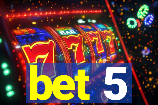 bet 5